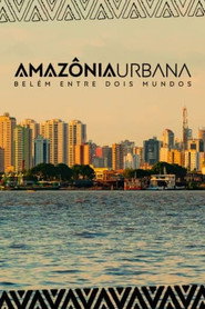 Amazônia Urbana – Belém entre dois mundos