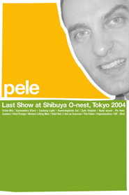 Pele: Last Show at Shibuya O-nest, Tokyo 2004