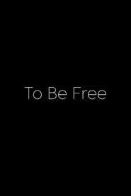 To Be Free