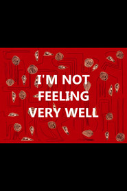 I'm Not Feeling Very Well