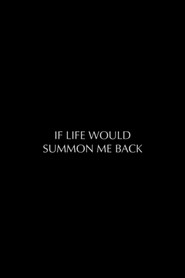 If Life Would Summon Me Back