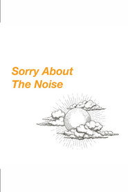 Sorry About The Noise