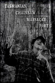 Tasmanian Chainsaw Massacre Part 3