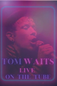 Tom Waits - Live On The Tube
