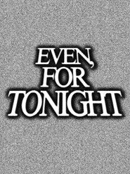 Even, For Tonight