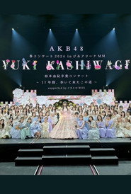 Kashiwagi Yuki Graduation Concert ~The Path I’ve Walked for 17 Years~