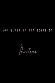 Joe Gives Up and Moves to Montana
