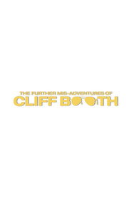 THE FURTHER MIS-ADVENTURES OF CLIFF BOOTH