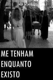 Me tenham enquanto existo