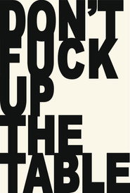 Don't Fuck Up the Table