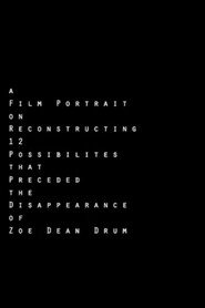A Film Portrait on Reconstructing 12 Possibilities that Preceded the Disappearance of Zoe Dean Drum