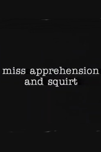 Miss Apprehension and Squirt